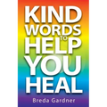 Kind Words To Help You Heal: Over 100 articles, questions & answers on natural health