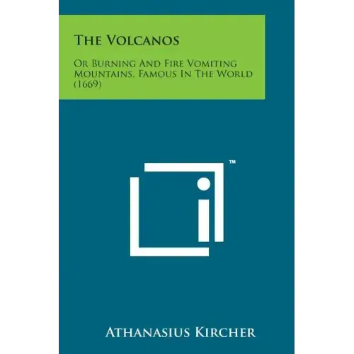 The Volcanos: Or Burning and Fire Vomiting Mountains, Famous in the World (1669)