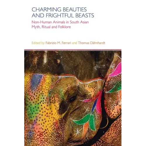 Charming Beauties and Frightful Beasts: Non-Human Animals in South Asian Myth, Ritual, and Folklore