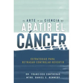 El Arte y la Ciencia de Abatir el Cáncer: Estrategias para Retrasar, Controlar, Revertir