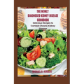 The Newly Diagnosed Kidney Disease Cookbook: Delicious Recipes to Combat Chronic Kidney Disease