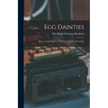 Egg Dainties: How to Cook Eggs in 150 Ways, English and Foreign