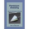 Pendulum Dowsing: Discover the Secrets of Dowsing