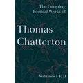 The Complete Poetical Works of Thomas Chatterton; Volumes I & II