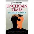 Uncertain Times: The Great Change
