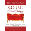 Dr. Yolanda's S.O.U.L. Food Therapy: How Savory, Organic, Unprocessed, Living Food Saves Lives