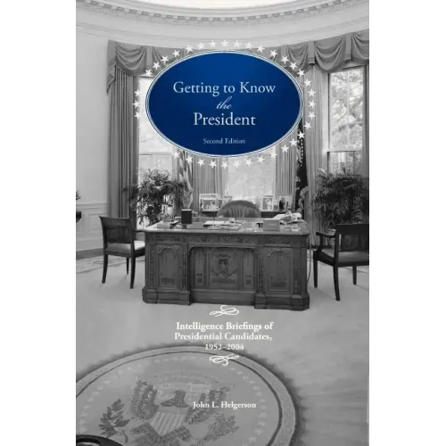 Getting To Know the President: Intelligence Briefings of Presidential Candidates, 1952-2004