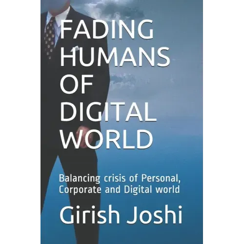 Fading Humans of Digital World: Balancing crisis of Personal, Corporate and Digital world