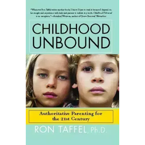 Childhood Unbound: The Powerful New Parenting Approach That Gives Our 21st Century Kids the Authority, Love, and Listening They Need to Thrive