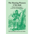 The Hunting Pioneers, 1720-1840: Ultimate Backwoodsmen on the Early American Frontier