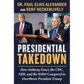 Presidential Takedown: How Anthony Fauci, the CDC, Nih, and the Who Conspired to Overthrow President Trump