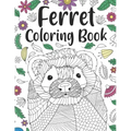 Ferret Coloring Book: A Cute Adult Coloring Books for Ferret Owner, Best Gift for Ferret Lovers