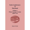 Early Landowners of Maryland, Volume 2: Prince George's County, 1650-1710