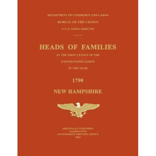 Heads of Families at the First Census of the United States Taken in the Year 1790: New Hampshire