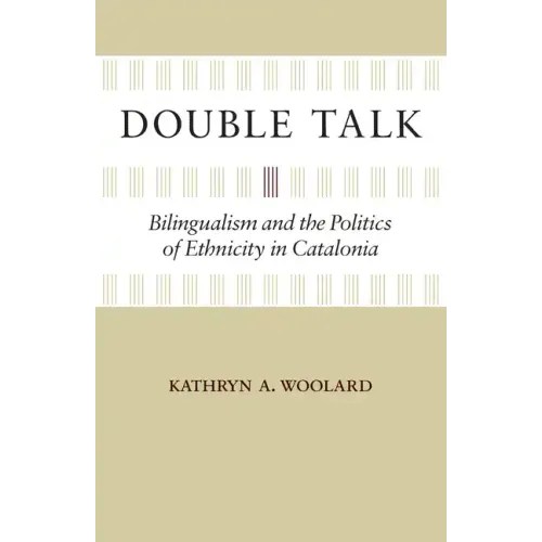 Double Talk: Bilingualism and the Politics of Ethnicity in Catalonia