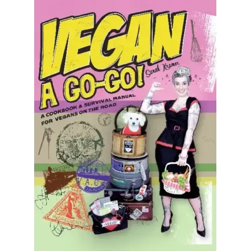 Vegan a Go-Go!: A Cookbook & Survival Manual for Vegans on the Road