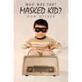 Who Was That Masked Kid?