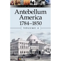 Antebellum America, 1784-1850, Volume 4