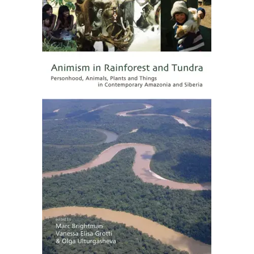 Animism in Rainforest and Tundra: Personhood, Animals, Plants and Things in Contemporary Amazonia and Siberia