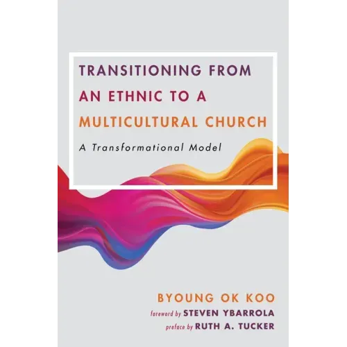 Transitioning from an Ethnic to a Multicultural Church: A Transformational Model