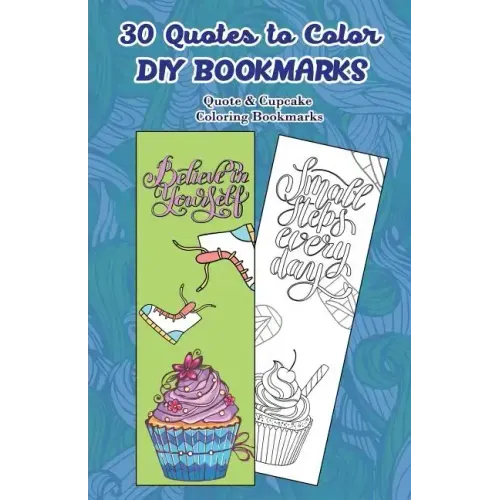 30 Quotes to Color DIY Bookmarks: Quote & Cupcake Coloring Bookmarks