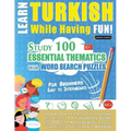 Learn Turkish While Having Fun! - For Beginners: EASY TO INTERMEDIATE - STUDY 100 ESSENTIAL THEMATICS WITH WORD SEARCH PUZZLES - VOL.1 - Uncover How t