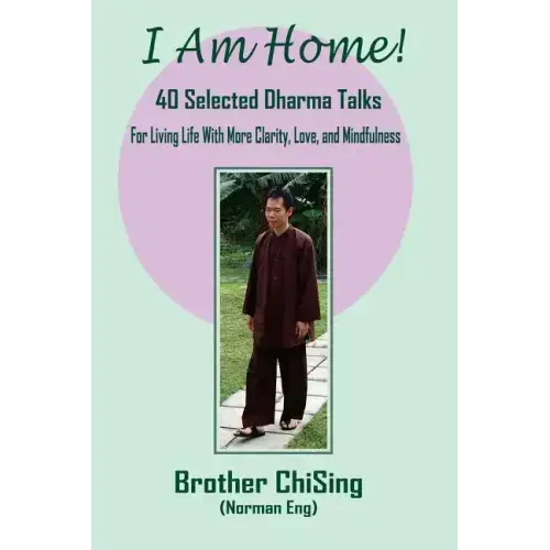 I Am Home: 40 Selected DharmaTalks For Living Life With Clarity, Love, and Mindfulness