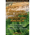 Advanced Civilizations of Prehistoric America: The Lost Kingdoms of the Adena, Hopewell, Mississippians, and Anasazi