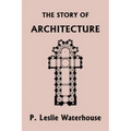 The Story of Architecture throughout the Ages (Yesterday's Classics)