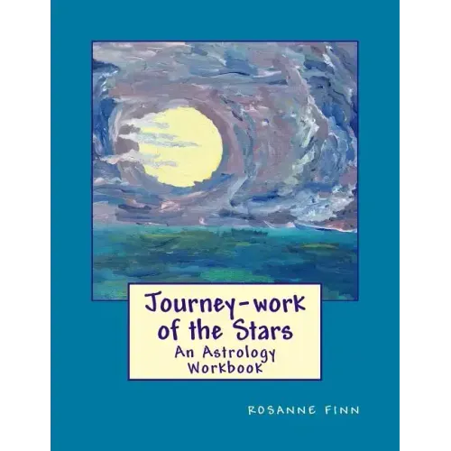 Journey-Work of the Stars: An Astrology Workbook