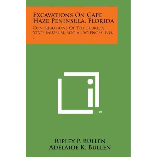 Excavations on Cape Haze Peninsula, Florida: Contributions of the Florida State Museum, Social Sciences, No. 1