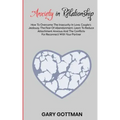 Anxiety in Relationship: How to Overcome the Insecurity in Love, Couple's Jealousy, the Fear of Abandonment. Learn to Reduce Attachment Anxious