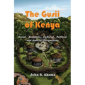 The Gusii of Kenya: Social, Economic, Cultural, Political & Judicial Perspectives