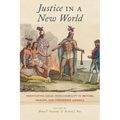 Justice in a New World: Negotiating Legal Intelligibility in British, Iberian, and Indigenous America