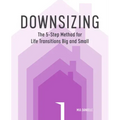Downsizing: The 5-Step Method for Life Transitions Big and Small