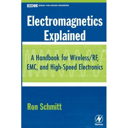 Electromagnetics Explained: A Handbook for Wireless/ RF, EMC, and High-Speed Electronics