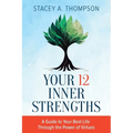 Your 12 Inner Strengths: A Guide to Your Best Life Through the Power of Virtues