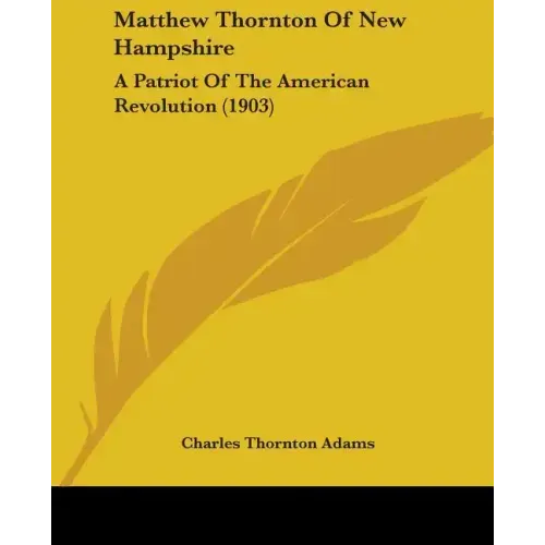 Matthew Thornton Of New Hampshire: A Patriot Of The American Revolution (1903)