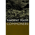 Ancient Maya Commoners