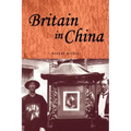 Britain in China: Community, Culture and Colonialism, 1900-49