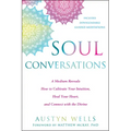 Soul Conversations: A Medium Reveals How to Cultivate Your Intuition, Heal Your Heart, and Connect with the Divine