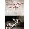 Dancing Past the Light: The Life of Tanaquil Le Clercq