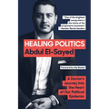 Healing Politics: A Doctor's Journey Into the Heart of Our Political Epidemic