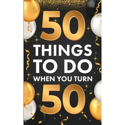 ﻿50 Things To Do When You Turn 50