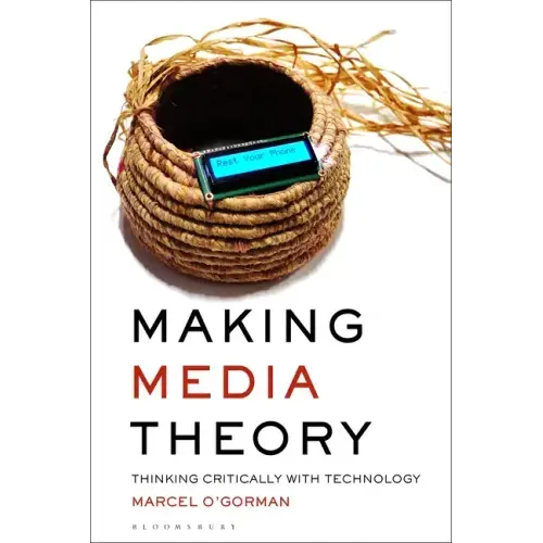 Making Media Theory: Thinking Critically with Technology