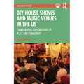 DIY House Shows and Music Venues in the Us: Ethnographic Explorations of Place and Community