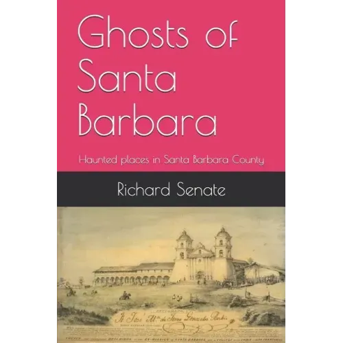 Ghosts of Santa Barbara: Haunted Places in Santa Barbara County