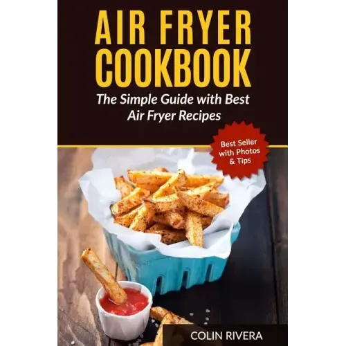 Air Fryer Cookbook: The Simple Guide with Best Air Fryer Recipes