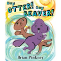Hey Otter! Hey Beaver!