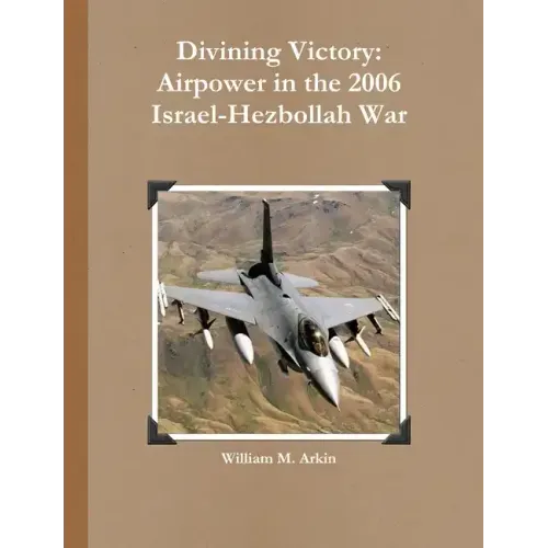 Divining Victory: Airpower in the 2006 Israel-Hezbollah War